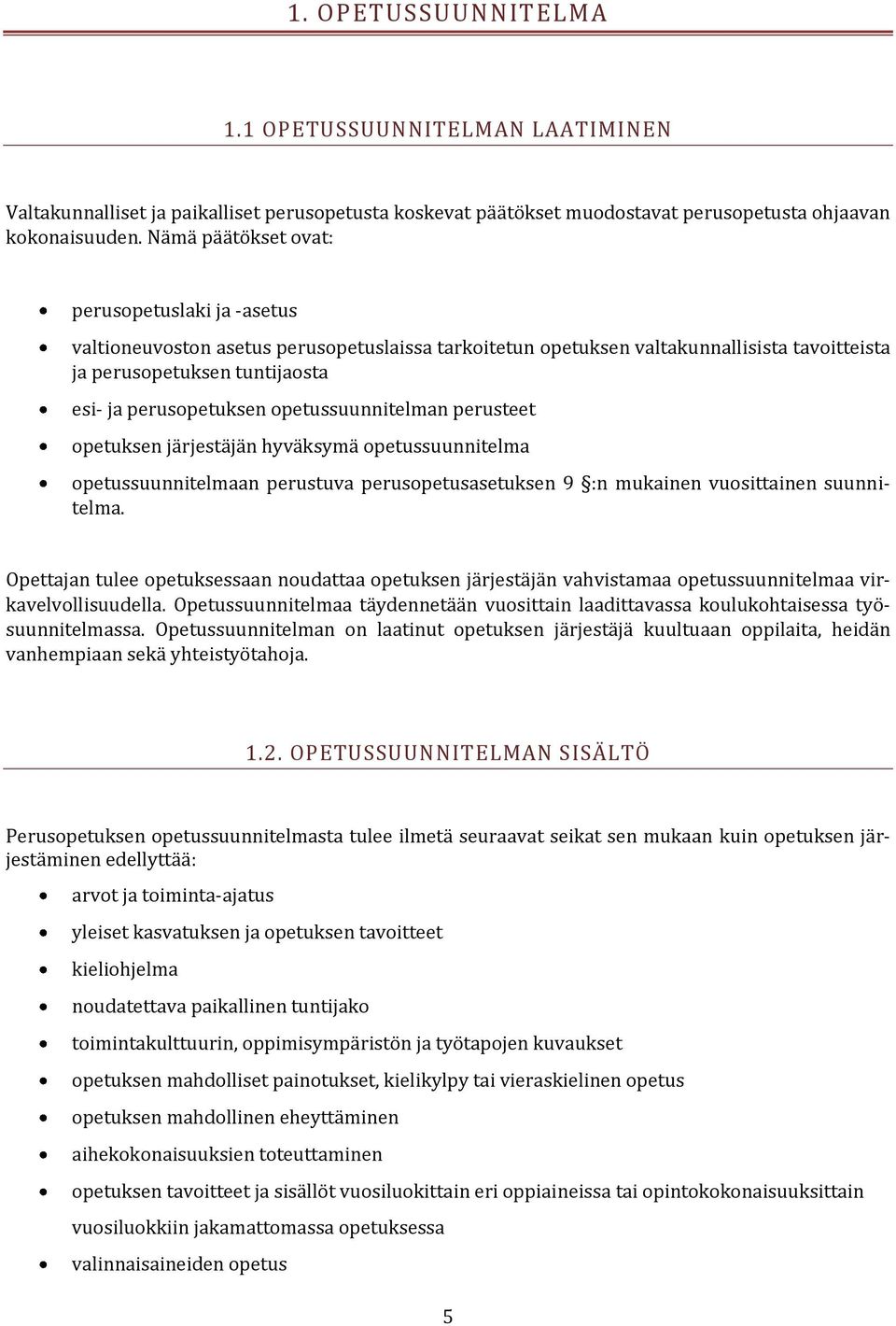 opetussuunnitelman perusteet opetuksen järjestäjän hyväksymä opetussuunnitelma opetussuunnitelmaan perustuva perusopetusasetuksen 9 :n mukainen vuosittainen suunnitelma.