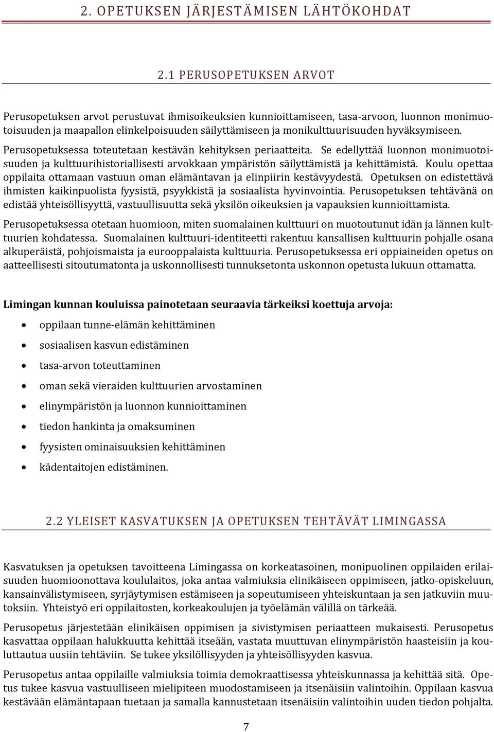 hyväksymiseen. Perusopetuksessa toteutetaan kestävän kehityksen periaatteita. Se edellyttää luonnon monimuotoisuuden ja kulttuurihistoriallisesti arvokkaan ympäristön säilyttämistä ja kehittämistä.