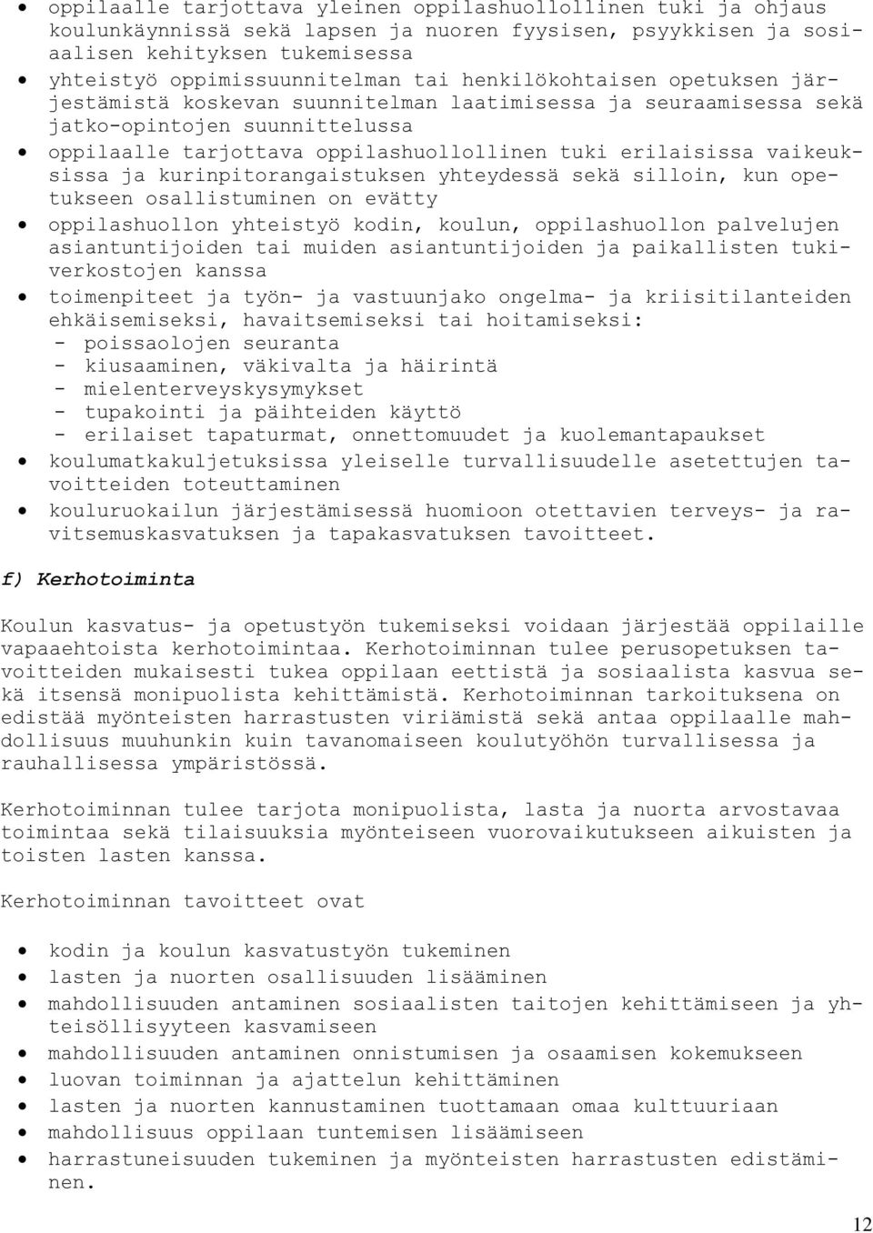 vaikeuksissa ja kurinpitorangaistuksen yhteydessä sekä silloin, kun opetukseen osallistuminen on evätty oppilashuollon yhteistyö kodin, koulun, oppilashuollon palvelujen asiantuntijoiden tai muiden