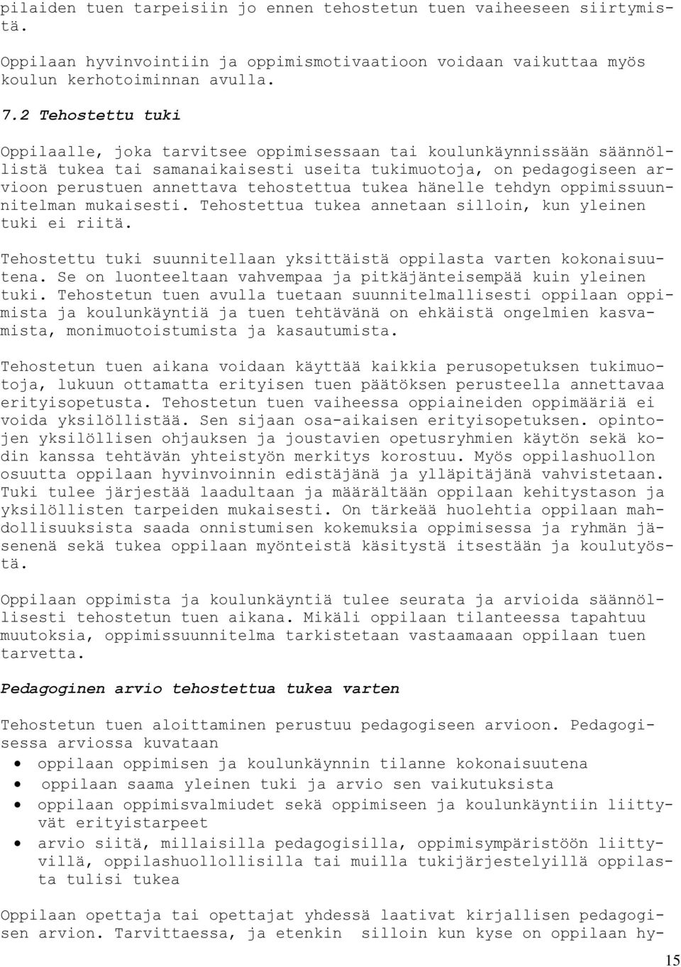 tukea hänelle tehdyn oppimissuunnitelman mukaisesti. Tehostettua tukea annetaan silloin, kun yleinen tuki ei riitä. Tehostettu tuki suunnitellaan yksittäistä oppilasta varten kokonaisuutena.