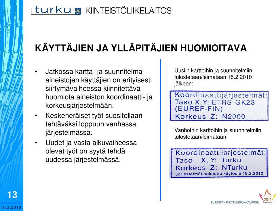 Keskeneräiset työt suositellaan tehtäväksi loppuun vanhassa järjestelmässä.