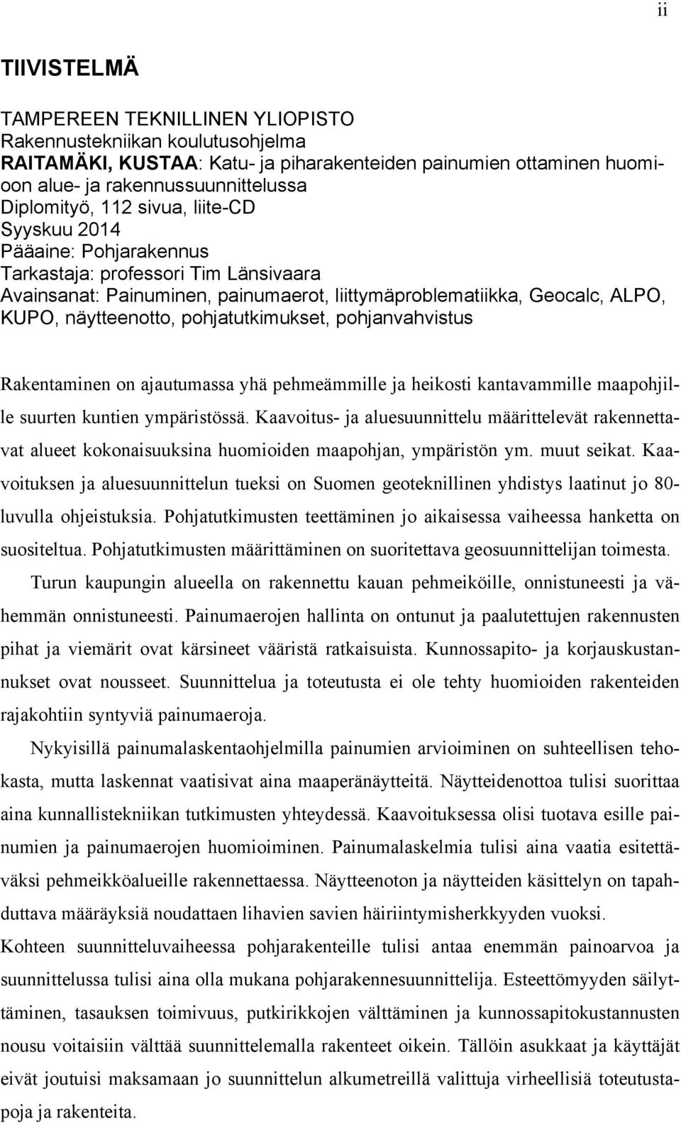 pohjatutkimukset, pohjanvahvistus Rakentaminen on ajautumassa yhä pehmeämmille ja heikosti kantavammille maapohjille suurten kuntien ympäristössä.