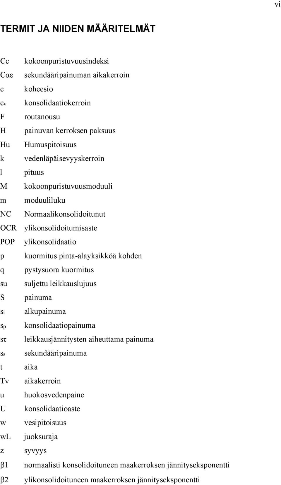 kohden q pystysuora kuormitus su suljettu leikkauslujuus S painuma si sp sτ ss t Tv u U w wl z 1 2 alkupainuma konsolidaatiopainuma leikkausjännitysten aiheuttama painuma sekundääripainuma