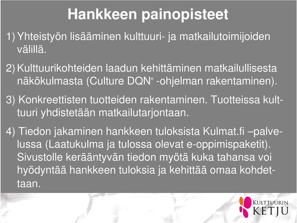 3) Konkreettisten tuotteiden rakentaminen. Tuotteissa kulttuuri yhdistetään matkailutarjontaan.