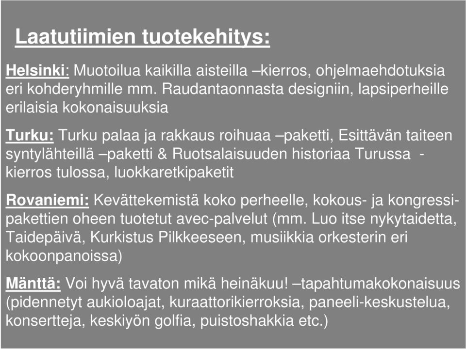 historiaa Turussa - kierros tulossa, luokkaretkipaketit Rovaniemi: Kevättekemistä koko perheelle, kokous- ja kongressipakettien oheen tuotetut avec-palvelut (mm.