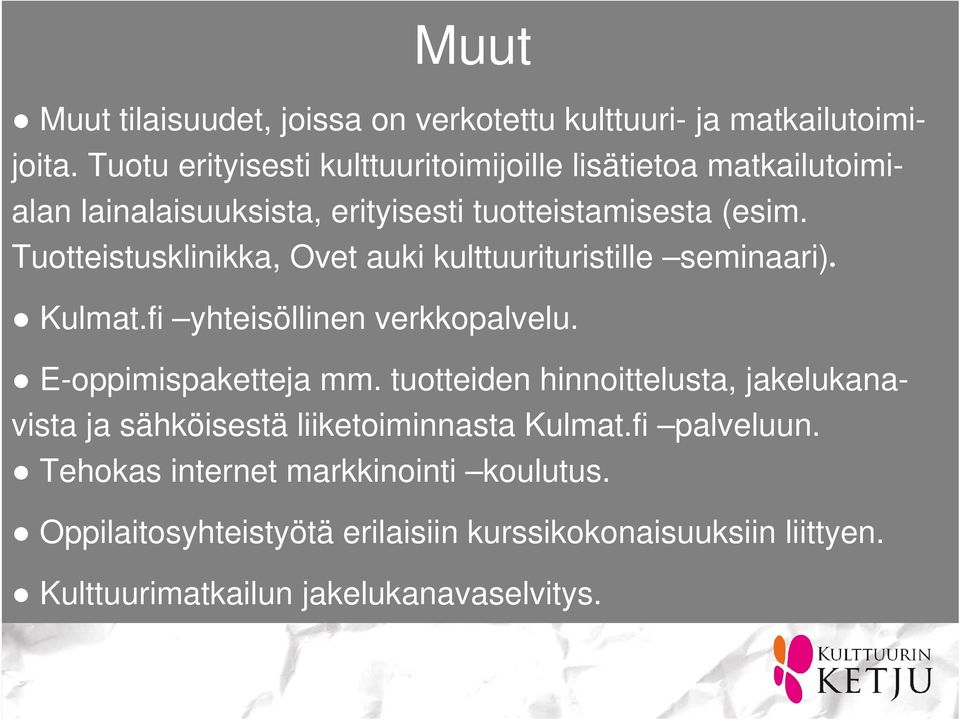 Tuotteistusklinikka, Ovet auki kulttuurituristille seminaari) Kulmat.fi yhteisöllinen verkkopalvelu. E-oppimispaketteja mm.