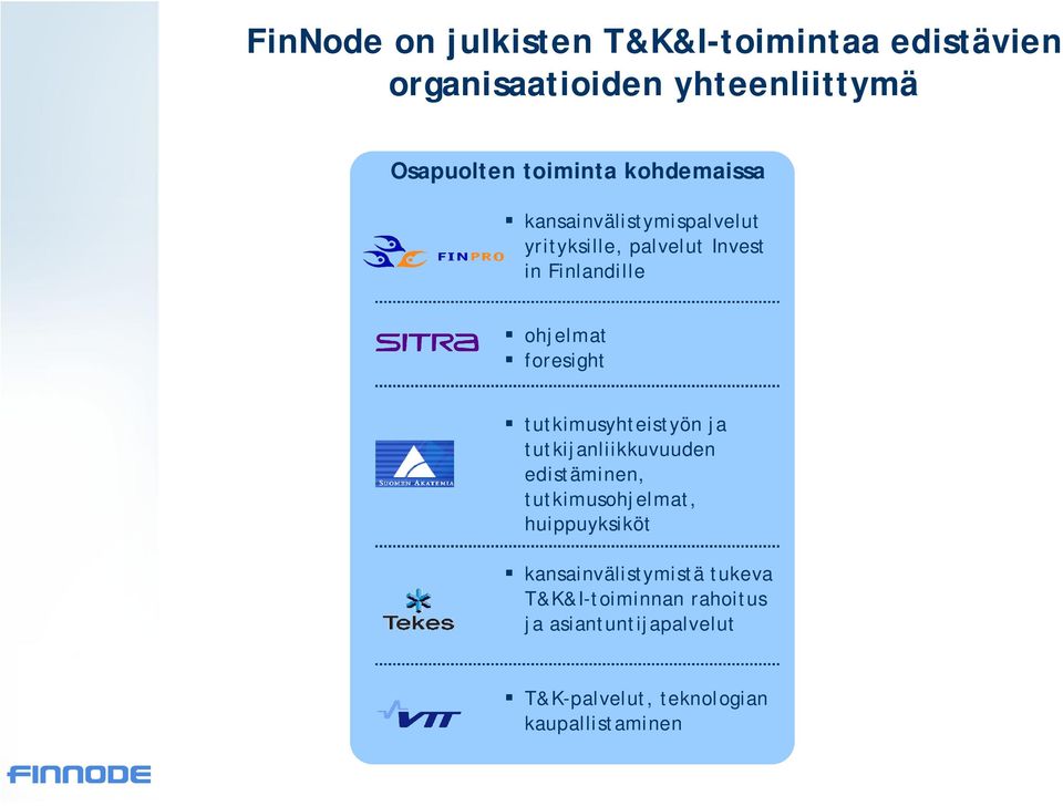 tutkimusyhteistyön ja tutkijanliikkuvuuden edistäminen, tutkimusohjelmat, huippuyksiköt