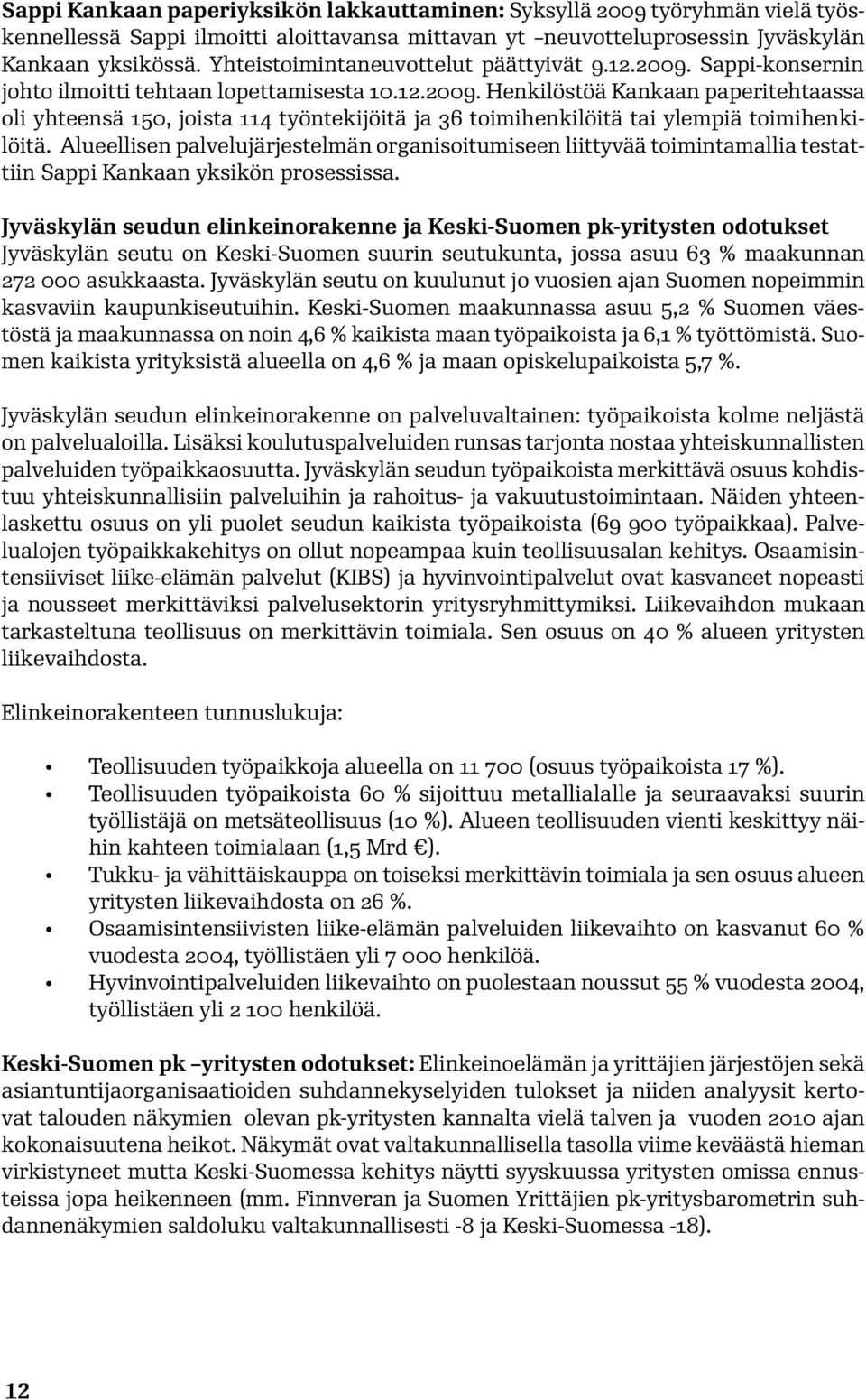 Alueellisen palvelujärjestelmän organisoitumiseen liittyvää toimintamallia testattiin Sappi Kankaan yksikön prosessissa.