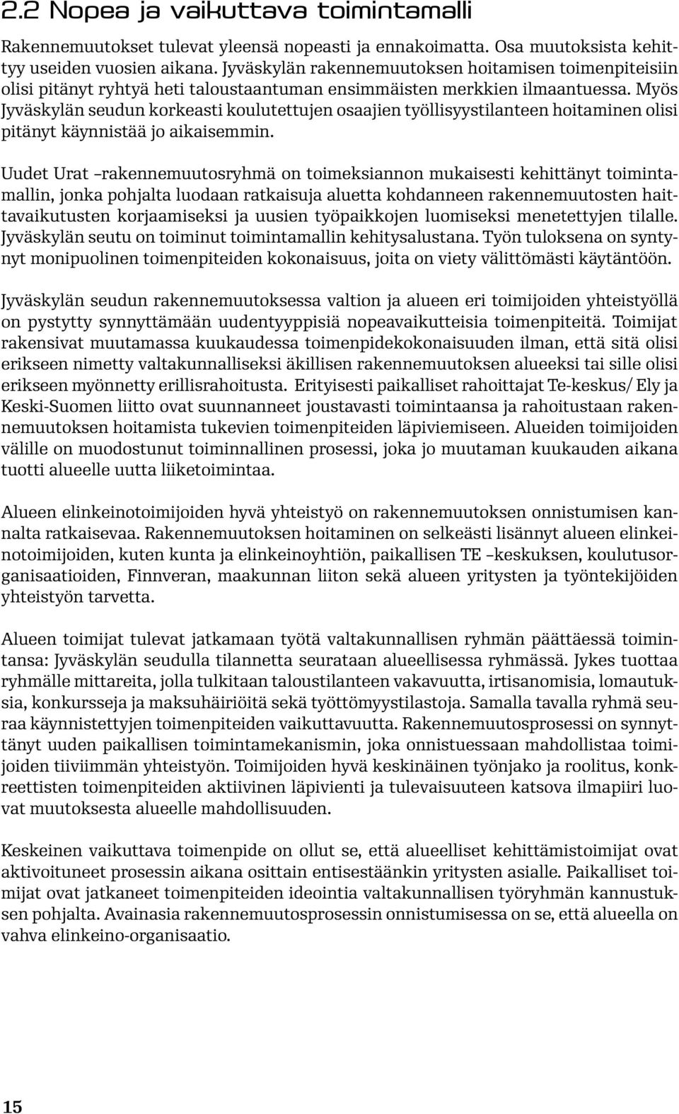 Myös Jyväskylän seudun korkeasti koulutettujen osaajien työllisyystilanteen hoitaminen olisi pitänyt käynnistää jo aikaisemmin.