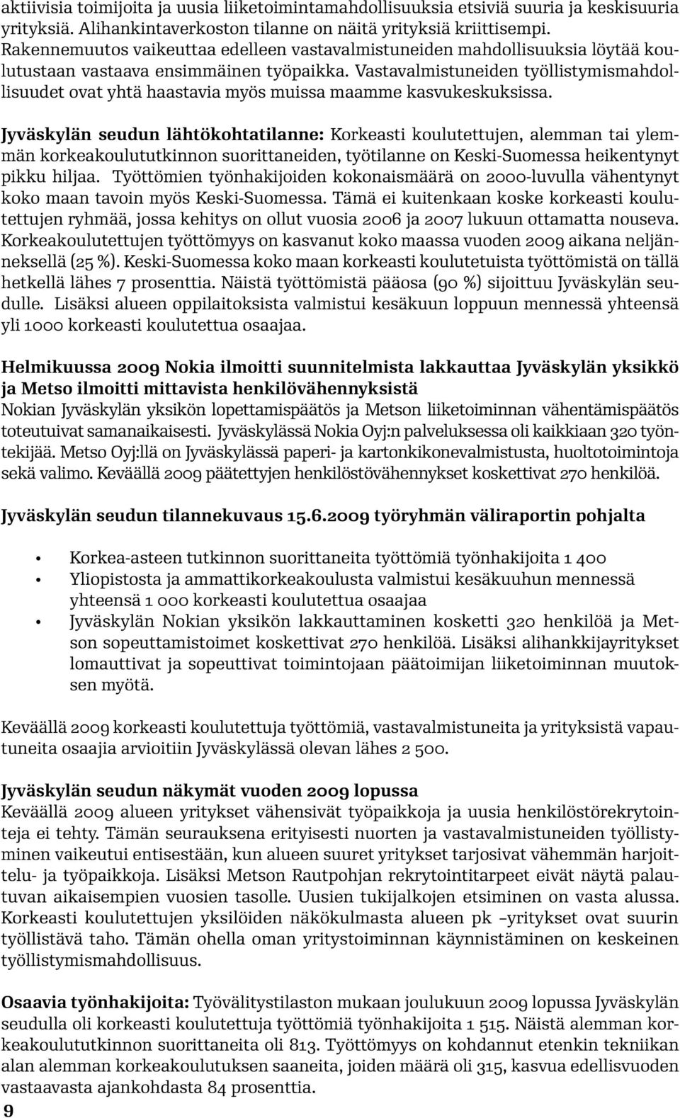 Vastavalmistuneiden työllistymismahdollisuudet ovat yhtä haastavia myös muissa maamme kasvukeskuksissa.