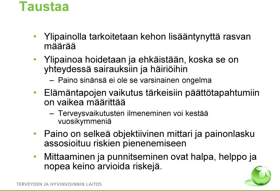 päättötapahtumiin on vaikea määrittää Terveysvaikutusten ilmeneminen voi kestää vuosikymmeniä Paino on selkeä