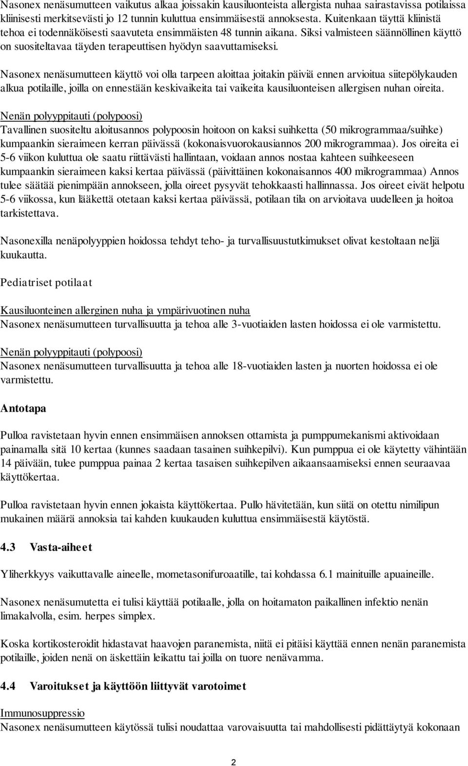 Nasonex nenäsumutteen käyttö voi olla tarpeen aloittaa joitakin päiviä ennen arvioitua siitepölykauden alkua potilaille, joilla on ennestään keskivaikeita tai vaikeita kausiluonteisen allergisen