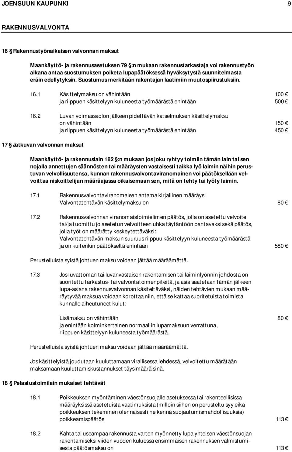 1 Käsittelymaksu on vähintään 100 ja riippuen käsittelyyn kuluneesta työmäärästä enintään 500 16.