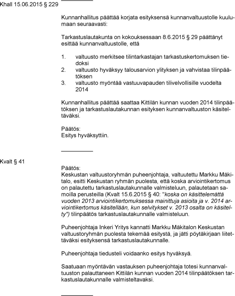 valtuusto myöntää vastuuvapauden tilivelvollisille vuodelta 2014 Kunnanhallitus päättää saattaa Kittilän kunnan vuoden 2014 ti lin päätök sen ja tarkastuslautakunnan esityksen kunnanvaltuuston kä si