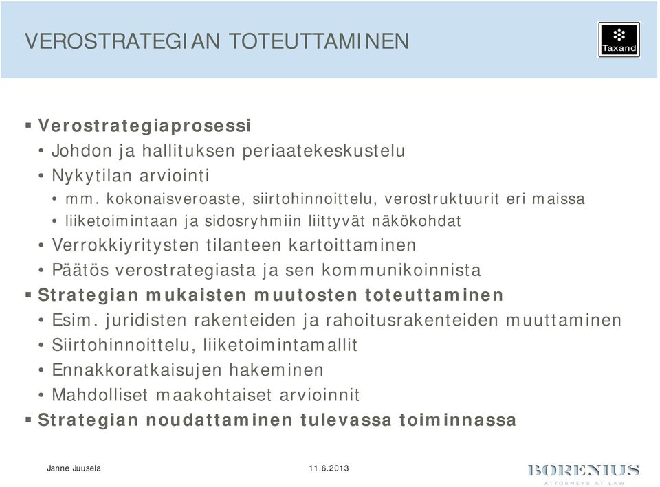 kartoittaminen Päätös verostrategiasta ja sen kommunikoinnista Strategian mukaisten muutosten toteuttaminen Esim.