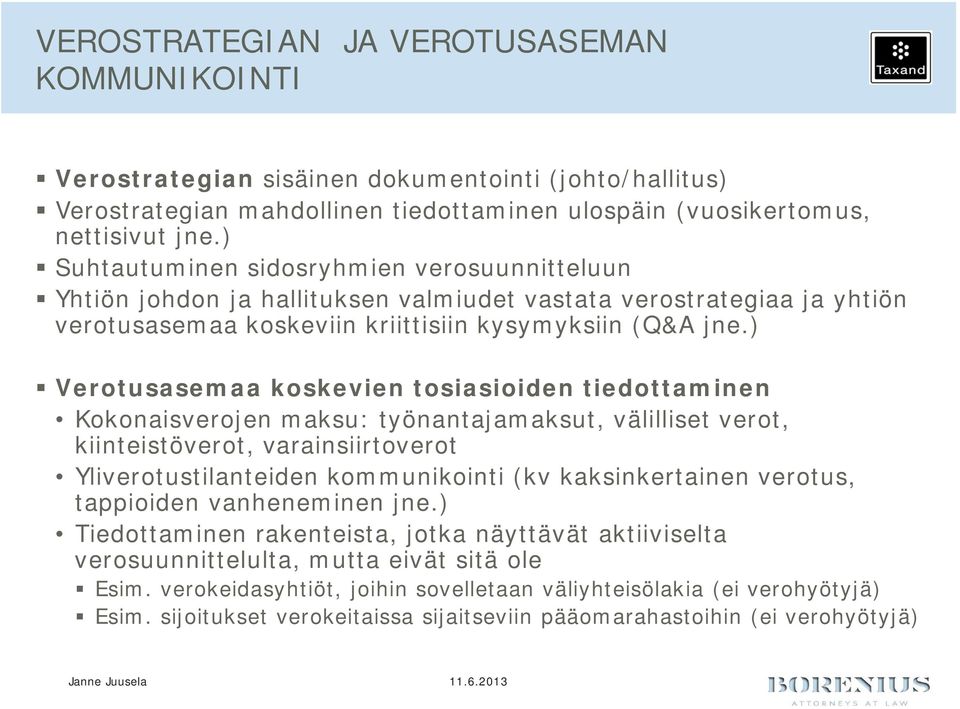 ) Verotusasemaa koskevien tosiasioiden tiedottaminen Kokonaisverojen maksu: työnantajamaksut, välilliset verot, kiinteistöverot, varainsiirtoverot Yliverotustilanteiden kommunikointi (kv