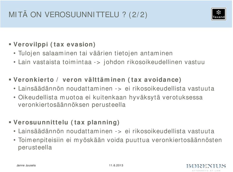 vastuu Veronkierto / veron välttäminen (tax avoidance) Lainsäädännön noudattaminen -> ei rikosoikeudellista vastuuta Oikeudellista