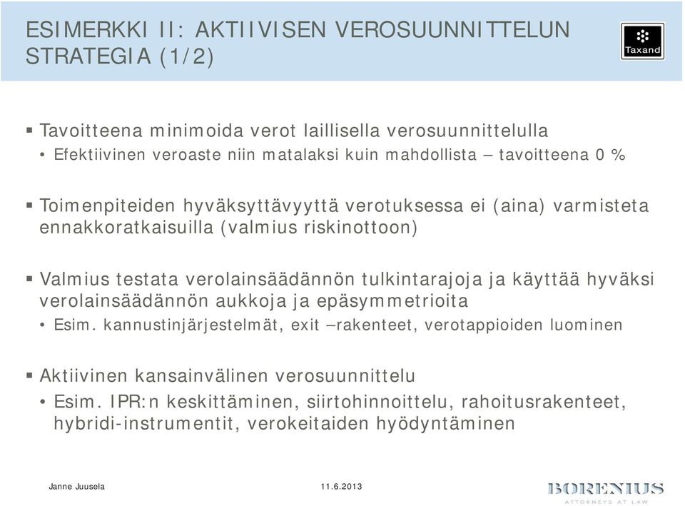 verolainsäädännön tulkintarajoja ja käyttää hyväksi verolainsäädännön aukkoja ja epäsymmetrioita Esim.