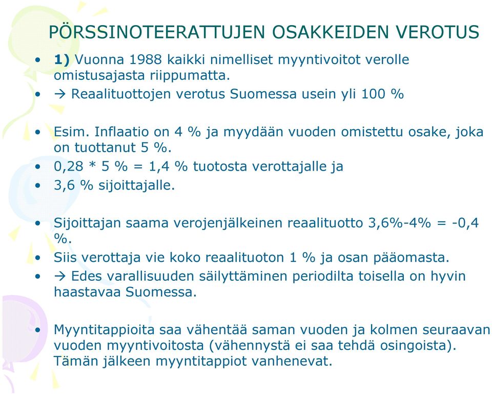 0,28 * 5 % = 1,4 % tuotosta verottajalle ja 3,6 % sijoittajalle. Sijoittajan saama verojenjälkeinen reaalituotto 3,6%-4% = -0,4 %.