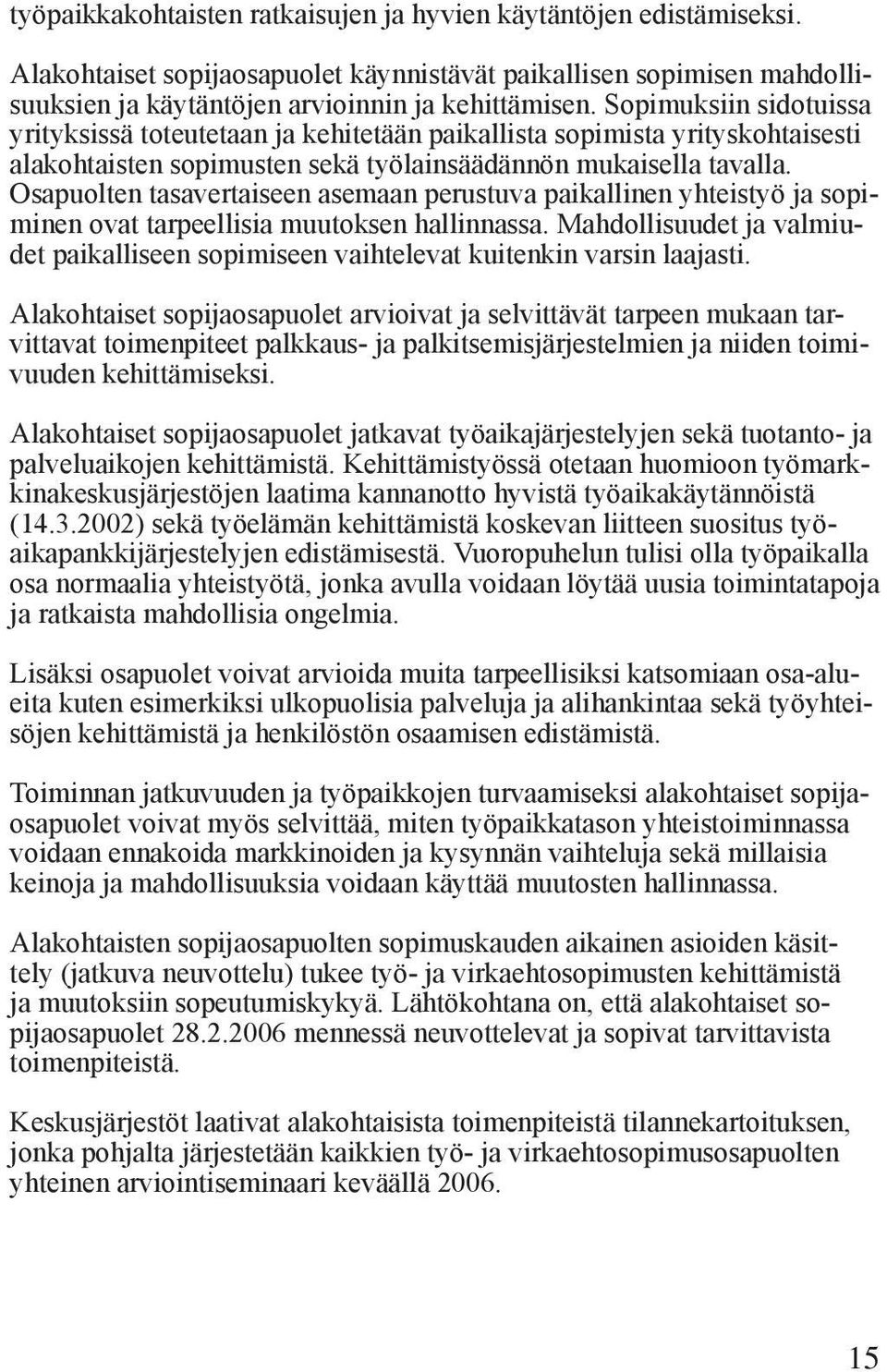 Osapuolten tasavertaiseen asemaan perustuva paikallinen yhteistyö ja sopiminen ovat tarpeellisia muutoksen hallinnassa.