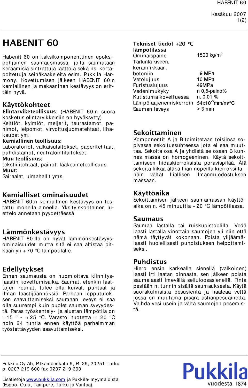 Elintarviketeollisuus: (HABENIT 60:n suora kosketus elintarvikkeisiin on hyväksytty) Keittiöt, kylmiöt, meijerit, teurastamot, panimot, leipomot, virvoitusjuomatehtaat, lihakaupat ym.