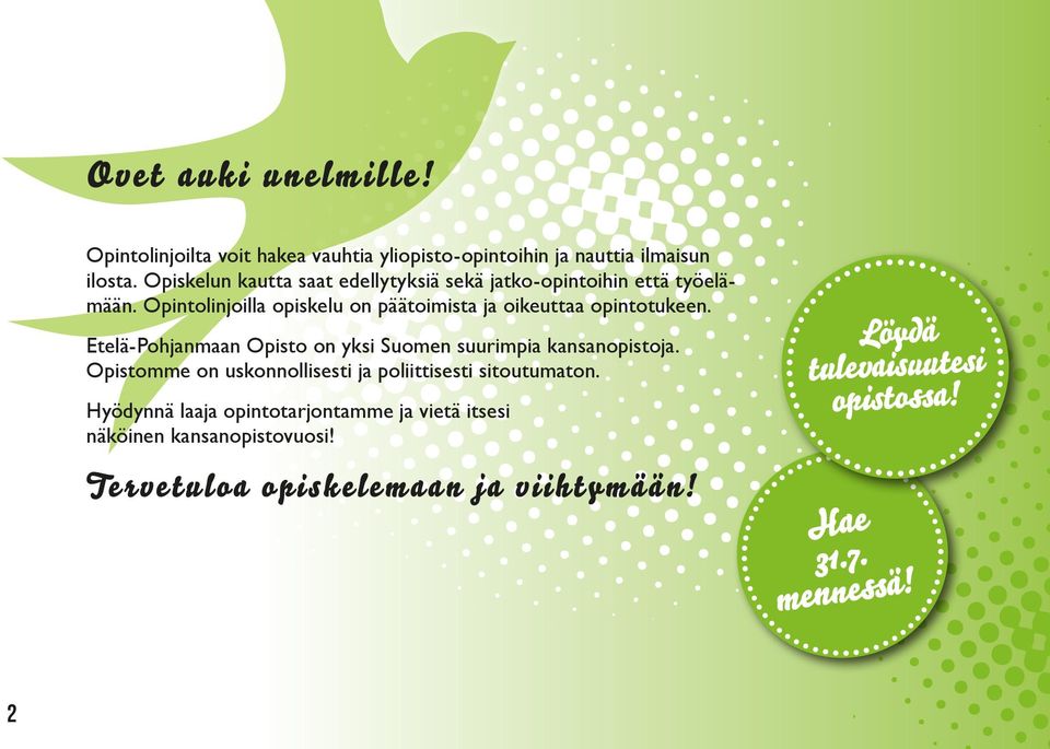 Opintolinjoilla opiskelu on päätoimista ja oikeuttaa opintotukeen.