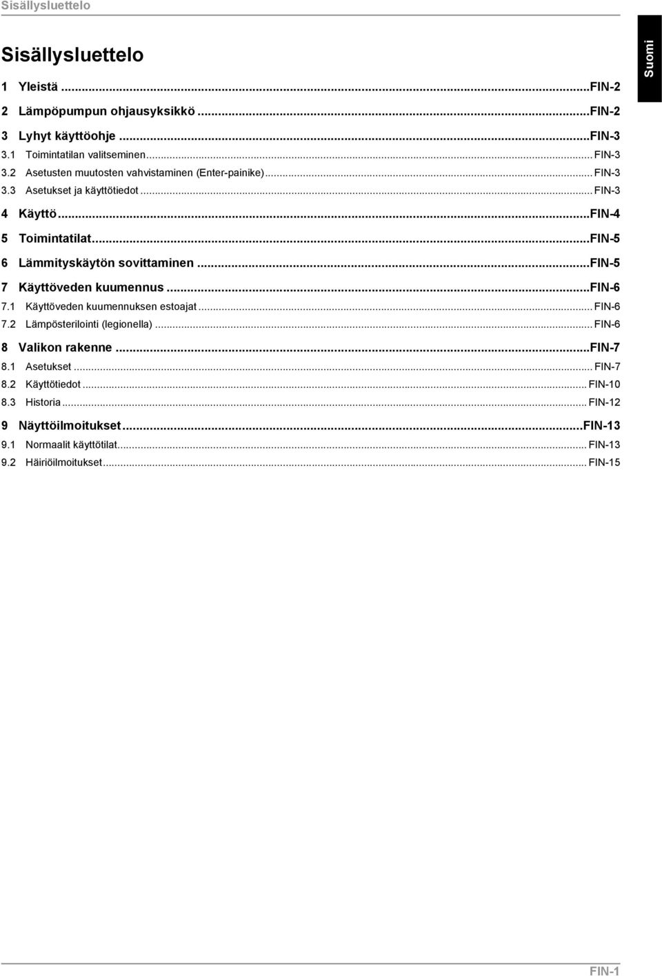 .FIN-5 6 Lämmityskäytön sovittaminen.fin-5 7 Käyttöveden kuumennus.fin-6 7.1 Käyttöveden kuumennuksen estoajat. FIN-6 7.2 Lämpösterilointi (legionella).