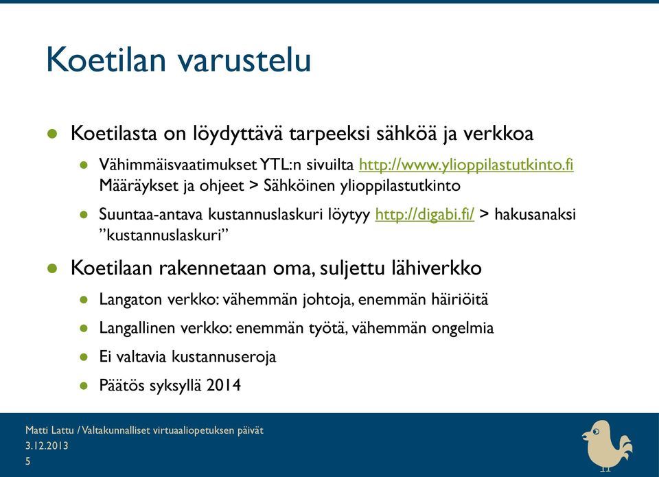 fi Määräykset ja ohjeet > Sähköinen ylioppilastutkinto Suuntaa-antava kustannuslaskuri löytyy http://digabi.