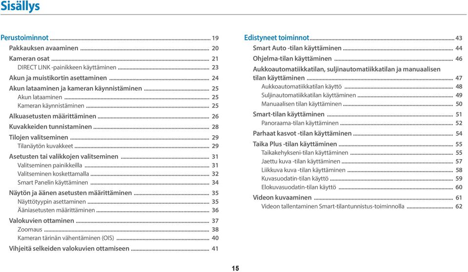 .. 29 Asetusten tai valikkojen valitseminen... 31 Valitseminen painikkeilla... 31 Valitseminen koskettamalla... 32 Smart Panelin käyttäminen... 34 Näytön ja äänen asetusten määrittäminen.