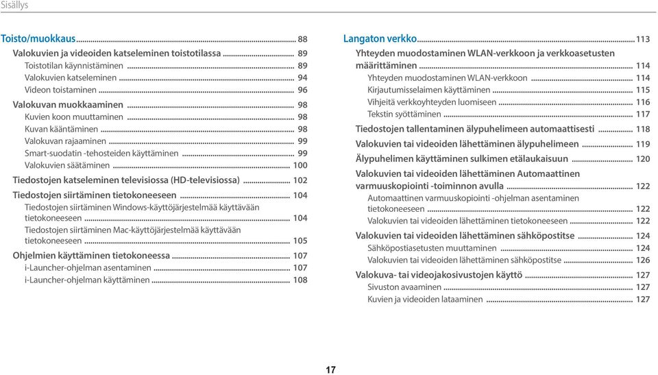 .. 100 Tiedostojen katseleminen televisiossa (HD-televisiossa)... 102 Tiedostojen siirtäminen tietokoneeseen... 104 Tiedostojen siirtäminen Windows-käyttöjärjestelmää käyttävään tietokoneeseen.