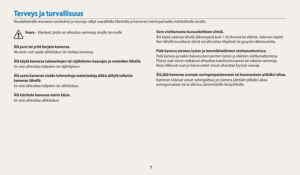 Älä käytä kameraa tulenarkojen tai räjähtävien kaasujen ja nesteiden lähellä. Se voisi aiheuttaa tulipalon tai räjähdyksen.