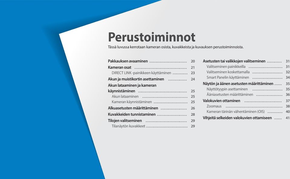 käynnistäminen 25 Alkuasetusten määrittäminen 26 Kuvakkeiden tunnistaminen 28 Tilojen valitseminen 29 Tilanäytön kuvakkeet 29 Asetusten tai valikkojen valitseminen 31 Valitseminen