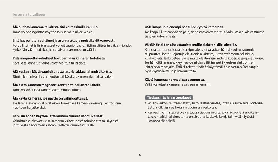Portit, liittimet ja lisävarusteet voivat vaurioitua, jos liittimet liitetään väkisin, johdot kytketään väärin tai akut ja muistikortit asennetaan väärin.