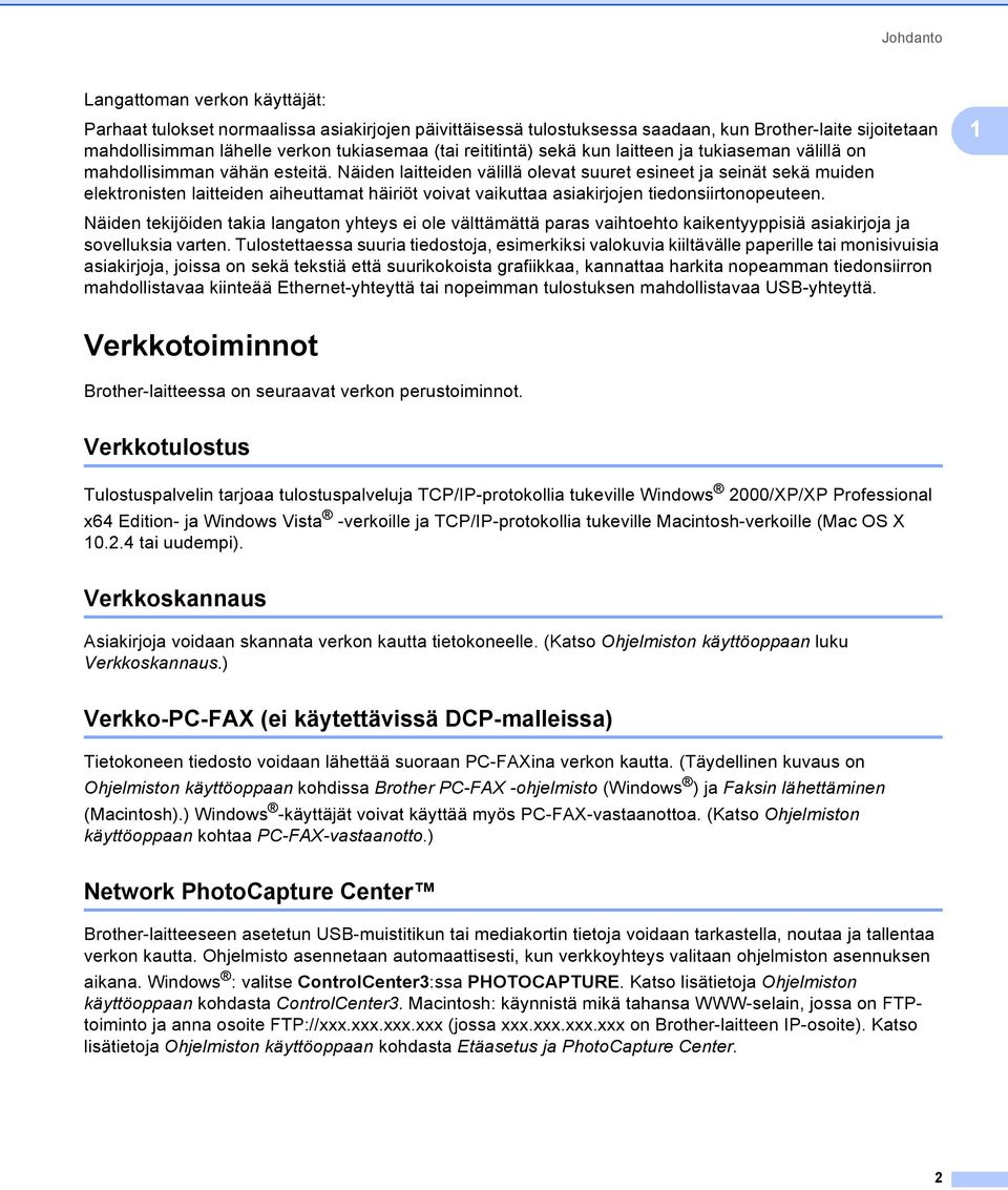 Näiden laitteiden välillä olevat suuret esineet ja seinät sekä muiden elektronisten laitteiden aiheuttamat häiriöt voivat vaikuttaa asiakirjojen tiedonsiirtonopeuteen.