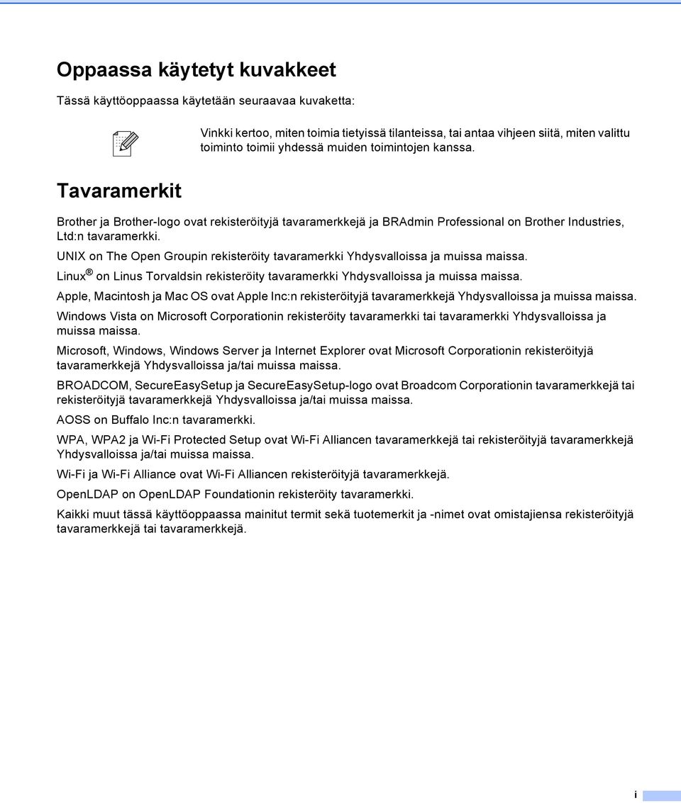 UNIX on The Open Groupin rekisteröity tavaramerkki Yhdysvalloissa ja muissa maissa. Linux on Linus Torvaldsin rekisteröity tavaramerkki Yhdysvalloissa ja muissa maissa.