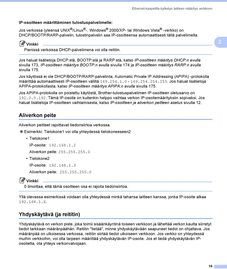 2 Jos haluat lisätietoja DHCP:stä, BOOTP:stä ja RARP:stä, katso IP-osoitteen määritys DHCP:n avulla sivulla 173, IP-osoitteen määritys BOOTP:n avulla sivulla 174 ja IP-osoitteen määritys RARP:n