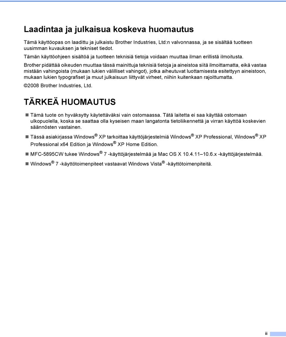 Brother pidättää oikeuden muuttaa tässä mainittuja teknisiä tietoja ja aineistoa siitä ilmoittamatta, eikä vastaa mistään vahingoista (mukaan lukien välilliset vahingot), jotka aiheutuvat