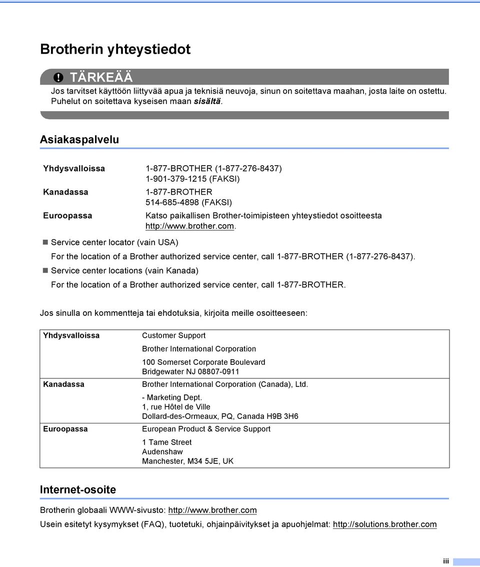 osoitteesta http://www.brother.com. Service center locator (vain USA) For the location of a Brother authorized service center, call 1-877-BROTHER (1-877-276-8437).