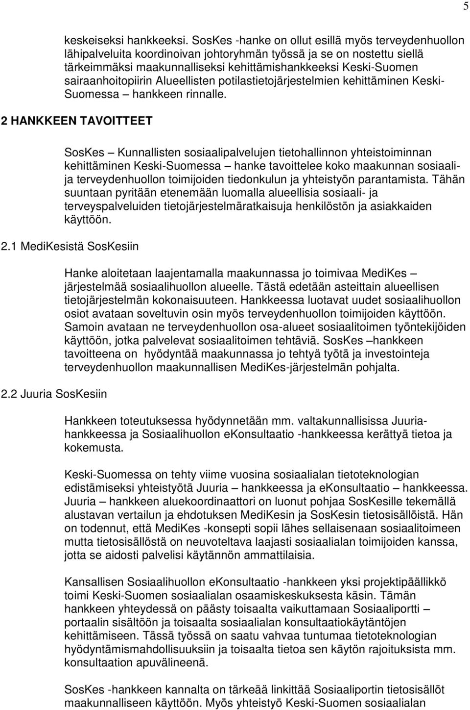 sairaanhoitopiirin Alueellisten potilastietojärjestelmien kehittäminen Keski- Suomessa hankkeen rinnalle.