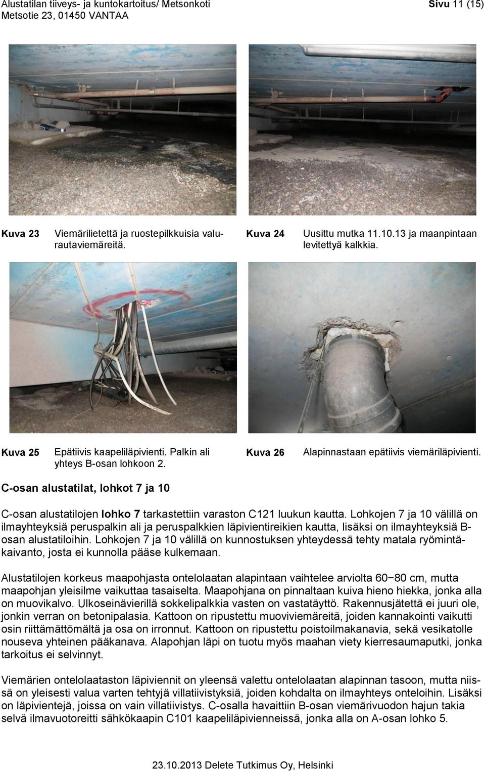 C-osan alustatilat, lohkot 7 ja 10 C-osan alustatilojen lohko 7 tarkastettiin varaston C121 luukun kautta.