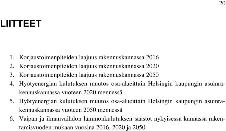 Hyötyenergian kulutuksen muutos osa-alueittain Helsingin kaupungin asuinrakennuskannassa vuoteen 2020 mennessä 5.