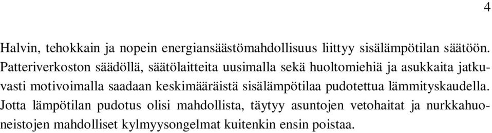 motivoimalla saadaan keskimääräistä sisälämpötilaa pudotettua lämmityskaudella.