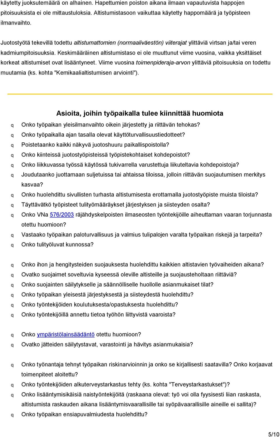 Juotostyötä tekevillä todettu altistumattomien (normaaliväestön) viiterajat ylittäviä virtsan ja/tai veren kadmiumpitoisuuksia.