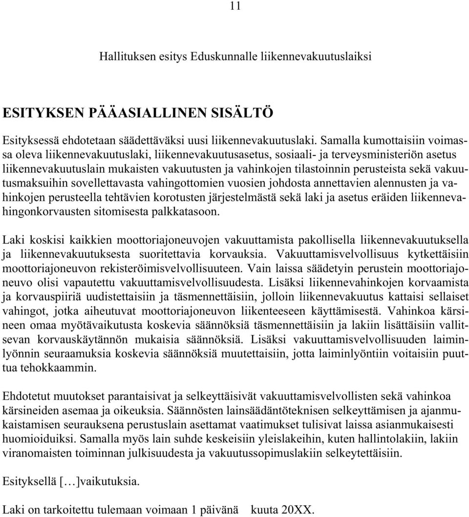 perusteista sekä vakuutusmaksuihin sovellettavasta vahingottomien vuosien johdosta annettavien alennusten ja vahinkojen perusteella tehtävien korotusten järjestelmästä sekä laki ja asetus eräiden
