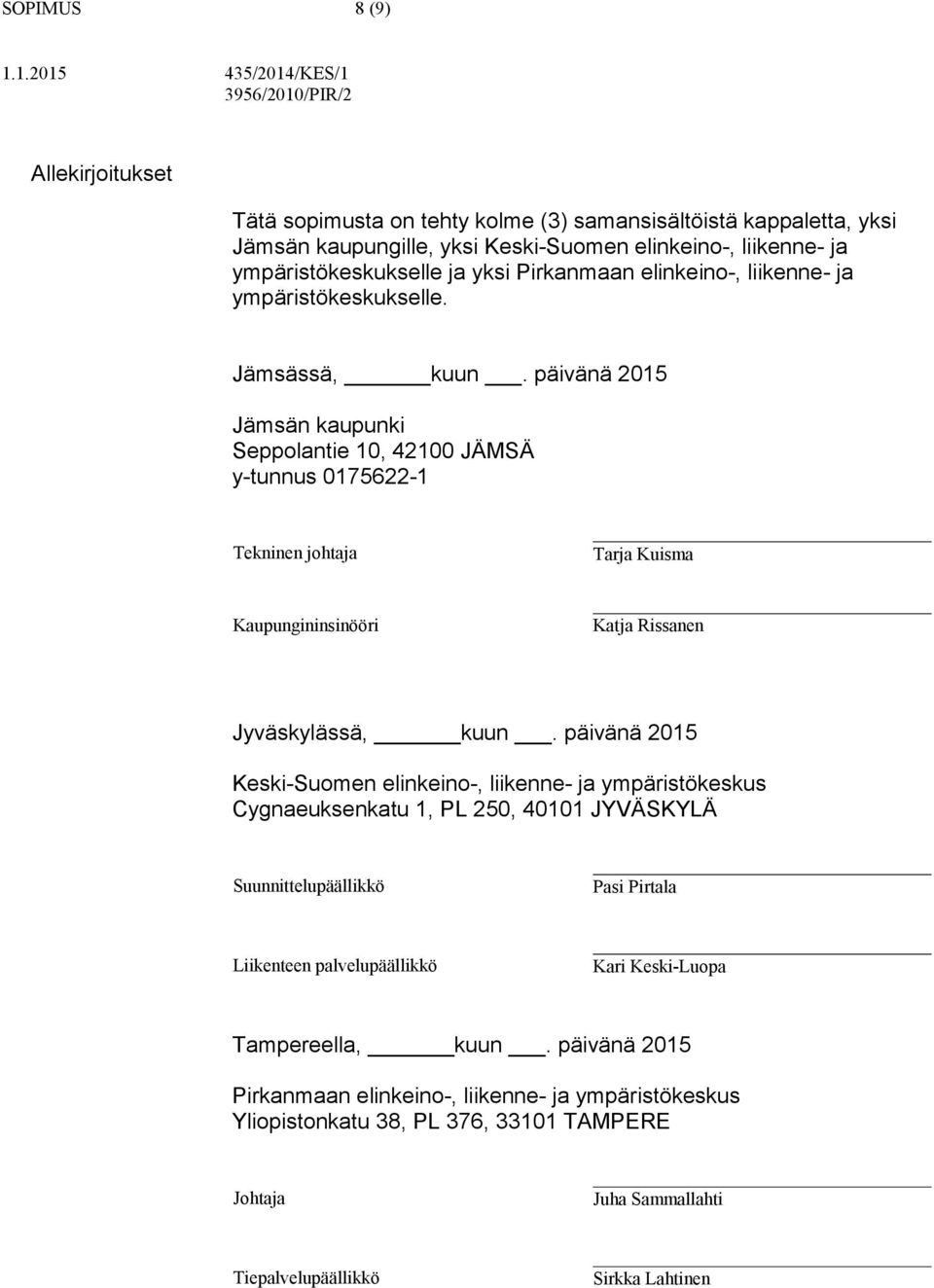 päivänä 2015 Jämsän kaupunki Seppolantie 10, 42100 JÄMSÄ y-tunnus 0175622-1 Tekninen johtaja Tarja Kuisma Kaupungininsinööri Katja Rissanen Jyväskylässä, kuun.