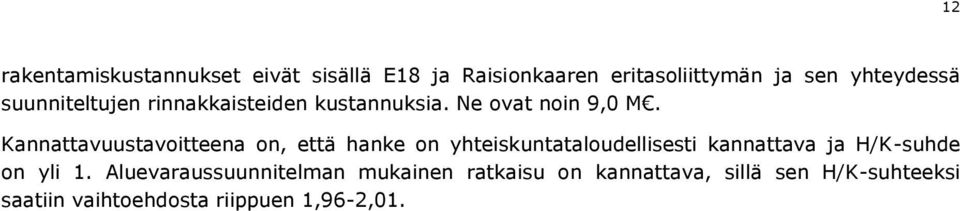 Kannattavuustavoitteena on, että hanke on yhteiskuntataloudellisesti kannattava ja H/K-suhde on