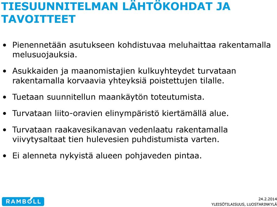 Tuetaan suunnitellun maankäytön toteutumista. Turvataan liito-oravien elinympäristö kiertämällä alue.