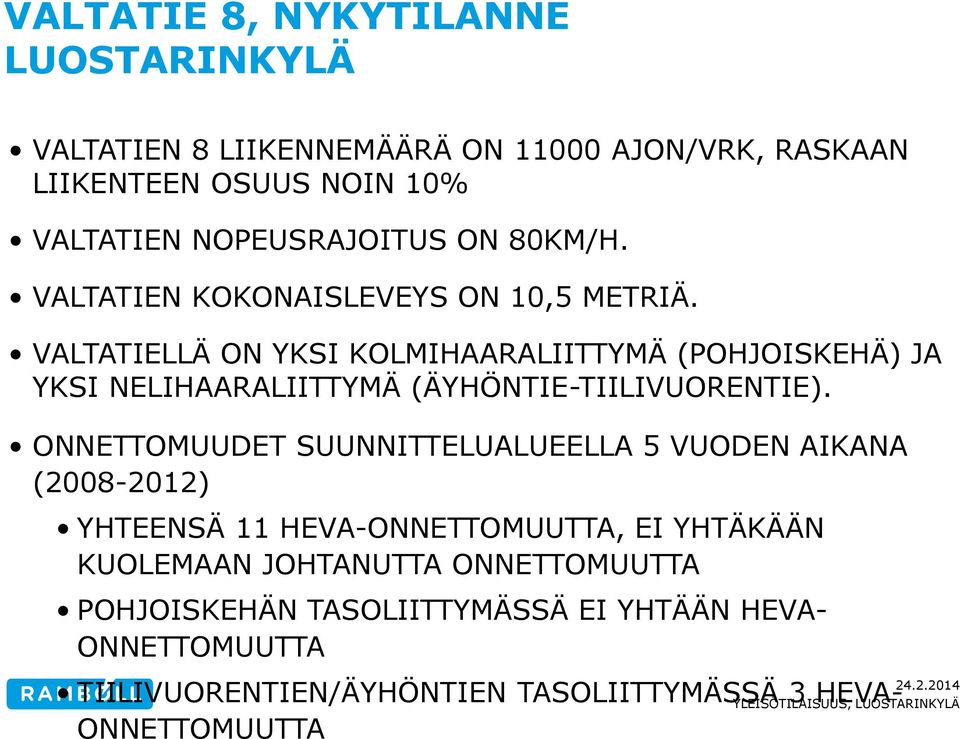 VALTATIELLÄ ON YKSI KOLMIHAARALIITTYMÄ (POHJOISKEHÄ) JA YKSI NELIHAARALIITTYMÄ (ÄYHÖNTIE-TIILIVUORENTIE).