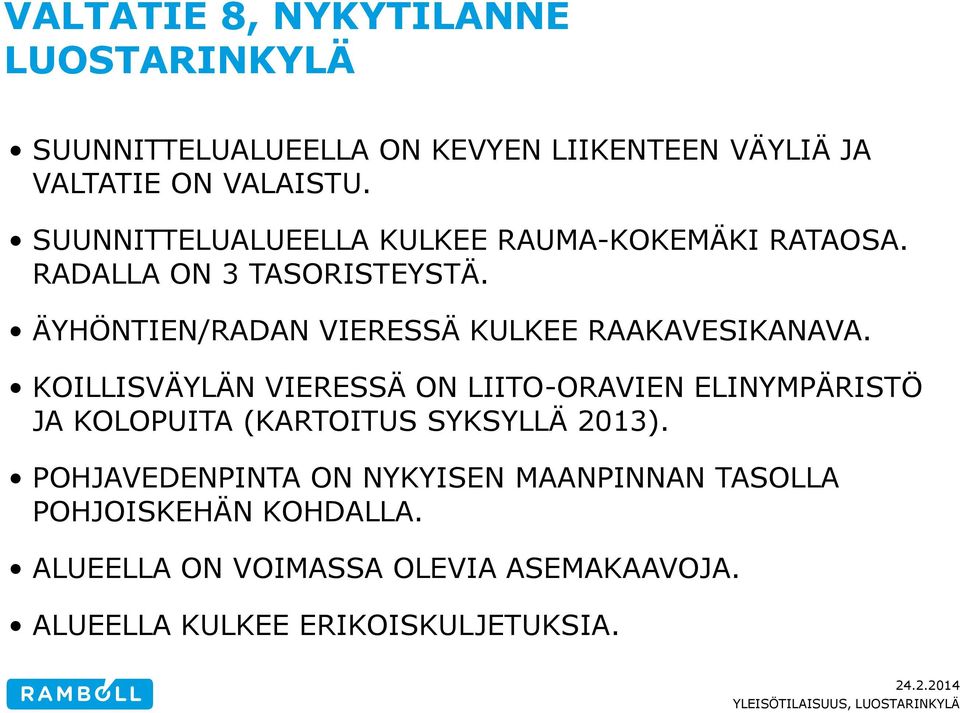 ÄYHÖNTIEN/RADAN VIERESSÄ KULKEE RAAKAVESIKANAVA.