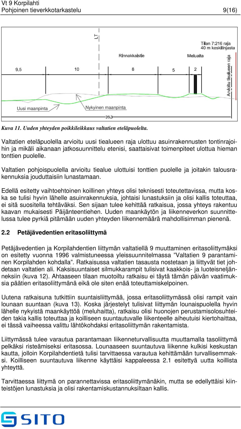 Valtatien pohjoispuolella arvioitu tiealue ulottuisi tonttien puolelle ja joitakin talousrakennuksia jouduttaisiin lunastamaan.